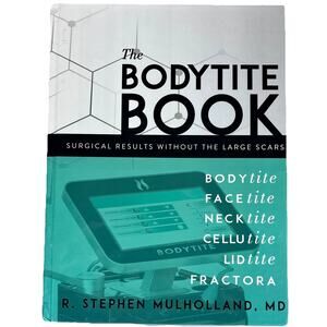 The Bodytite Book Surgical Results Without The Large Scars R. Stephen Mulholland
